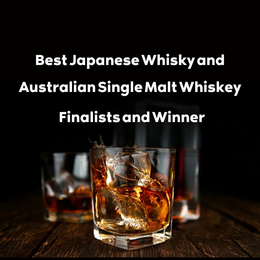 Best Japanese Whisky And Australian Single Malt Whiskey Finalists And ...